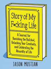 Story of My F*cking Life: A Journal for Banishing the Bullsh*t, Unlocking Your Creativity, and Celebrating the Absurdity of Life цена и информация | Самоучители | pigu.lt