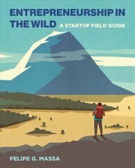 Entrepreneurship in the Wild: A Startup Field Guide kaina ir informacija | Ekonomikos knygos | pigu.lt