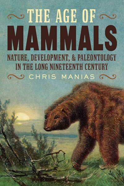 Age of Mammals: International Paleontology in the Long Nineteenth Century цена и информация | Ekonomikos knygos | pigu.lt