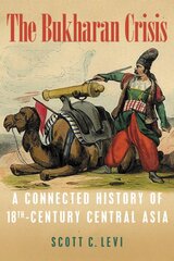 Bukharan Crisis: A Connected History of 18th Century Central Asia kaina ir informacija | Istorinės knygos | pigu.lt