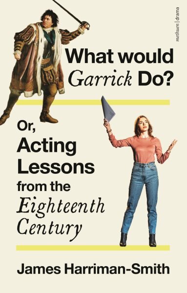 What Would Garrick Do? Or, Acting Lessons from the Eighteenth Century kaina ir informacija | Knygos paaugliams ir jaunimui | pigu.lt