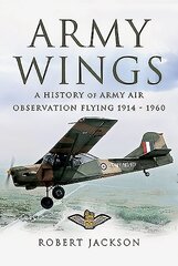Army Wings: A History of Army Air Observation Flying, 1914-1960 kaina ir informacija | Socialinių mokslų knygos | pigu.lt