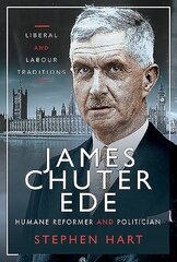 James Chuter Ede: Humane Reformer and Politician: Liberal and Labour Traditions цена и информация | Книги по социальным наукам | pigu.lt