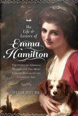 Life and Letters of Emma Hamilton: The Story of Admiral Nelson and the Most Famous Woman of the Georgian Age kaina ir informacija | Biografijos, autobiografijos, memuarai | pigu.lt