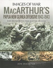 MacArthur's Papua New Guinea Offensive, 1942-1943: Rare Photographs from Wartime Archives kaina ir informacija | Istorinės knygos | pigu.lt