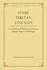 Four Tibetan Lineages: Core Teachings of Pacification, Severance, Shangpa Kagyü, and Bodongpa kaina ir informacija | Dvasinės knygos | pigu.lt