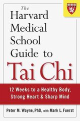 Harvard Medical School Guide to Tai Chi: 12 Weeks to a Healthy Body, Strong Heart, and Sharp Mind kaina ir informacija | Saviugdos knygos | pigu.lt