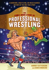 Comic Book Story of Professional Wrestling: A Hardcore, High-Flying, No-Holds-Barred History of the One True Sport kaina ir informacija | Fantastinės, mistinės knygos | pigu.lt