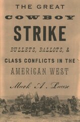 Great Cowboy Strike: Bullets, Ballots & Class Conflicts in the American West kaina ir informacija | Istorinės knygos | pigu.lt