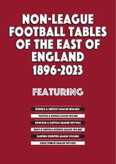 Non-League Football Tables of the East of England 1896-2023 kaina ir informacija | Knygos apie sveiką gyvenseną ir mitybą | pigu.lt