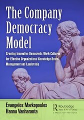 Company Democracy Model: Creating Innovative Democratic Work Cultures for Effective Organizational Knowledge-Based Management and Leadership цена и информация | Книги по экономике | pigu.lt