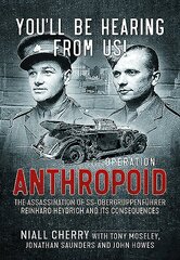 YouLl be Hearing from Us!: Operation Anthropoid - the Assassination of Ss-ObergruppenfüHrer Reinhard Heydrich and its Consequences kaina ir informacija | Biografijos, autobiografijos, memuarai | pigu.lt