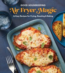 Good Housekeeping Air Fryer Magic: 75 Easy Recipes for Frying, Roasting & Baking kaina ir informacija | Receptų knygos | pigu.lt