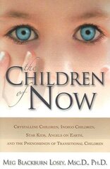 Children of Now: Crystalline Children Indigo Children Star Kids Angels on Earth and the Phenomenon of Transitional Children цена и информация | Самоучители | pigu.lt