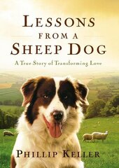 Lessons from a Sheep Dog: A True Story of Transforming Love kaina ir informacija | Knygos apie sveiką gyvenseną ir mitybą | pigu.lt