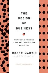 Design of Business: Why Design Thinking is the Next Competitive Advantage цена и информация | Книги по экономике | pigu.lt