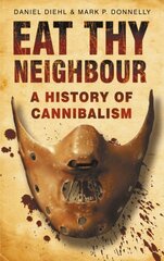 Eat Thy Neighbour: A History of Cannibalism kaina ir informacija | Socialinių mokslų knygos | pigu.lt