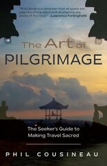 Art of Pilgrimage: The Seeker's Guide to Making Travel Sacred (The Spiritual Travelers Travel Guide) 3rd edition kaina ir informacija | Kelionių vadovai, aprašymai | pigu.lt