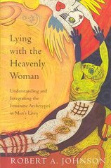 Lying with the Heavenly Woman: Understanding and Integrating the Feminine Archetypes in Men's Lives kaina ir informacija | Saviugdos knygos | pigu.lt