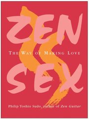 Zen Sex: The Way Of Making Love цена и информация | Самоучители | pigu.lt