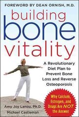 Building Bone Vitality: A Revolutionary Diet Plan to Prevent Bone Loss and Reverse Osteoporosis--Without Dairy Foods, Calcium, Estrogen, or Drugs kaina ir informacija | Saviugdos knygos | pigu.lt