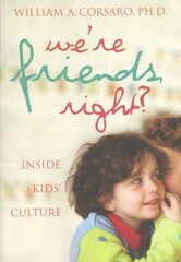 We're Friends, Right?: Inside Kids' Culture цена и информация | Книги по социальным наукам | pigu.lt