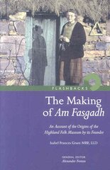 Making of Am Fasgadh: An Account of the Origins of the Highland Folk Museum by Its Founder цена и информация | Энциклопедии, справочники | pigu.lt