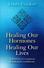 Healing Our Hormones, Healing Our Lives Solutions to common hormonal conditions цена и информация | Самоучители | pigu.lt