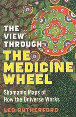 View Through The Medicine Wheel, The Shamanic Maps of How the Universe Works kaina ir informacija | Saviugdos knygos | pigu.lt