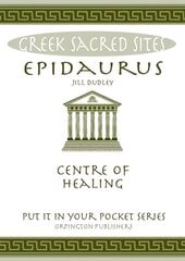 Epidaurus: Centre of Healing. All You Need to Know About the Site's Myths, Legends and its Gods kaina ir informacija | Istorinės knygos | pigu.lt
