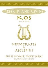 Greek Island Myths: Kos : Hippocrates and Asclepius цена и информация | Исторические книги | pigu.lt