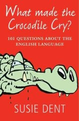 What Made The Crocodile Cry?: 101 questions about the English language цена и информация | Пособия по изучению иностранных языков | pigu.lt