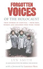 Forgotten Voices of The Holocaust: A new history in the words of the men and women who survived kaina ir informacija | Istorinės knygos | pigu.lt