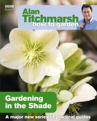 Alan Titchmarsh How to Garden: Gardening in the Shade kaina ir informacija | Knygos apie sodininkystę | pigu.lt