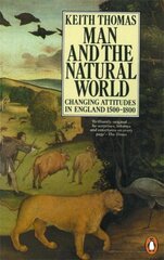 Man and the Natural World: Changing Attitudes in England 1500-1800 kaina ir informacija | Socialinių mokslų knygos | pigu.lt