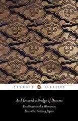 As I Crossed a Bridge of Dreams: Recollections of a Woman in Eleventh-century Japan kaina ir informacija | Biografijos, autobiografijos, memuarai | pigu.lt