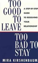 Too Good to Leave, Too Bad to Stay: A Step by Step Guide to Help You Decide Whether to Stay in or Get Out of Your Relationship kaina ir informacija | Saviugdos knygos | pigu.lt