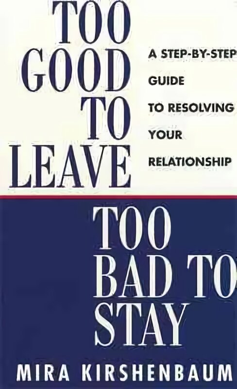 Too Good to Leave, Too Bad to Stay: A Step by Step Guide to Help You Decide Whether to Stay in or Get Out of Your Relationship цена и информация | Saviugdos knygos | pigu.lt