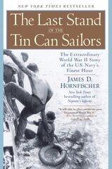 Last Stand of the Tin Can Soldiers: The Extraordinary World War II Story of the Us Navys Finest Hour цена и информация | Исторические книги | pigu.lt