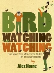 Birdwatchingwatching: One Year, Two Men, Three Rules, Ten Thousand Birds kaina ir informacija | Knygos apie sveiką gyvenseną ir mitybą | pigu.lt