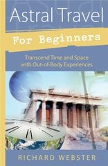 Astral Travel for Beginners: Transcend Time and Space with Out-of-body Experiences kaina ir informacija | Saviugdos knygos | pigu.lt