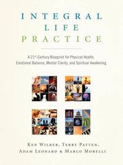 Integral Life Practice: A 21st-Century Blueprint for Physical Health, Emotional Balance, Mental Clarity, and Spiritual Awakening kaina ir informacija | Saviugdos knygos | pigu.lt