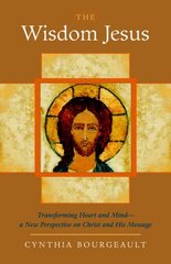 Wisdom Jesus: Transforming Heart and Mind--A New Perspective on Christ and His Message kaina ir informacija | Dvasinės knygos | pigu.lt