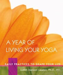 Year of Living Your Yoga: Daily Practices to Shape Your Life kaina ir informacija | Saviugdos knygos | pigu.lt