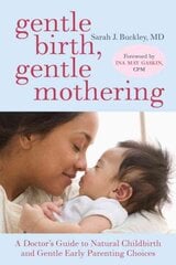 Gentle Birth, Gentle Mothering: A Doctor's Guide to Natural Childbirth and Gentle Early Parenting Choices цена и информация | Самоучители | pigu.lt