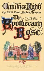 Apothecary Rose: (The Owen Archer Mysteries: book I): a captivating and enthralling medieval murder mystery set in York a real page-turner! kaina ir informacija | Fantastinės, mistinės knygos | pigu.lt