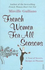 French Women For All Seasons: A Year of Secrets, Recipes & Pleasure цена и информация | Книги рецептов | pigu.lt