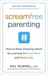 Screamfree Parenting, 10th Anniversary Revised Edition: How to Raise Amazing Adults by Learning to Pause More and React Less цена и информация | Самоучители | pigu.lt