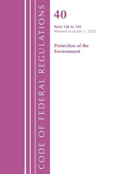 Code of Federal Regulations, Title 40 Protection of the Environment 136-149, Revised as of July 1, 2022 kaina ir informacija | Ekonomikos knygos | pigu.lt