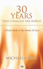 30 Years That Changed the World: A Fresh Look At The Book Of Acts kaina ir informacija | Dvasinės knygos | pigu.lt